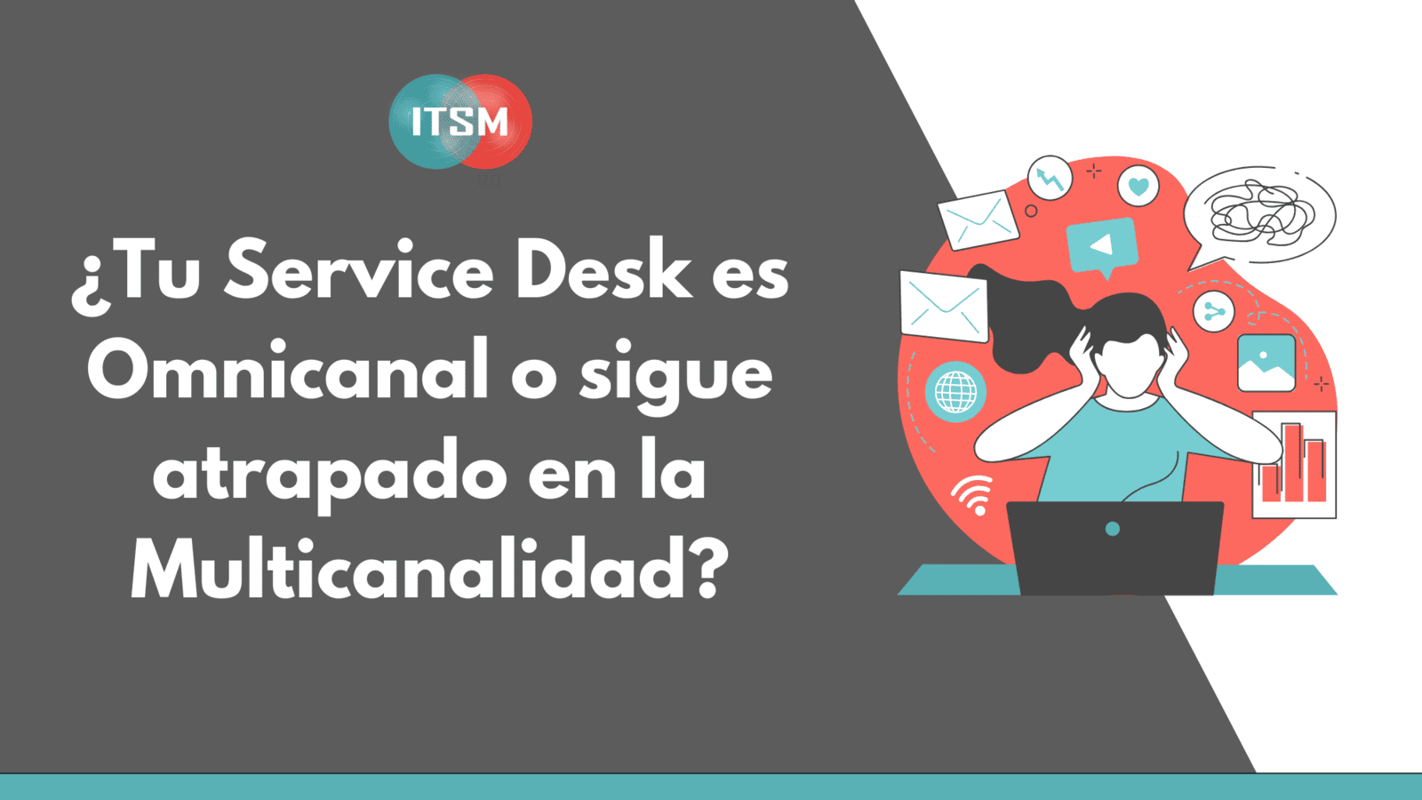 ¿Tú Service Desk es Omnicanal o sigue atrapado en la Multicanalidad?